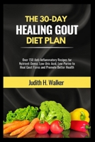 The 30-Day Healing Gout Diet Plan: Over 150 Anti-Inflammatory Recipes for Nutrient-Dense, Low-Uric Acid, Low-Purine to Heal Gout Flares and Promote Be B0CL3497RM Book Cover
