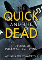 The Quick and the Dead: The Perils of Post-War Test Flying 1908117273 Book Cover