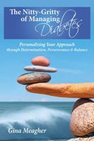 The Nitty-Gritty of Managing Diabetes: Personalizing Your Approach Through Determination, Perserverance & Balance 0988606828 Book Cover