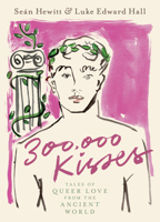 300,000 Kisses: Queer Love in the Ancient World 0593582446 Book Cover