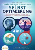 Die 4 mächtigen ELEMENTE DER SELBSTOPTIMIERUNG - Entfalten Sie Ihr volles Potenzial und werden Sie zur besten Version Ihrer selbst: Biohacking ... ändern Speed Reading (German Edition) 3989357093 Book Cover