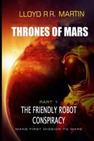 The Friendly Robot Conspiracy: Thrones of Mars (Book One) 1077365802 Book Cover