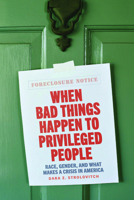 When Bad Things Happen to Privileged People: Race, Gender, and What Makes a Crisis in America 022679881X Book Cover