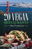 20 Vegan Restaurants in San Francisco B085KCZ1TP Book Cover