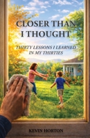 Closer Than I Thought: Thirty Lessons I Learned In My Thirties B0GXFRRJYD Book Cover