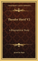 Theodor Herzl V2: A Biographical Study 1163182311 Book Cover