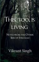 This, Too, is Living Notes from the Other Side of Struggle B0G3C42GB9 Book Cover