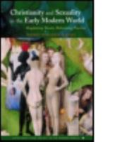 Christianity and Sexuality in the Early Modern World: Regulating Desire, Reforming Practice (Christianity and Society in the Modern World) 0415144345 Book Cover