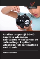 Analiza proporcji 60-40 kapitalu wlasnego i zadluzenia w stosunku do calkowitego kapitalu wlasnego lub calkowitego zadluzenia (Polish Edition) 6208943221 Book Cover