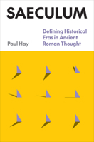 Saeculum: Defining Historical Eras in Ancient Roman Thought 1477327398 Book Cover