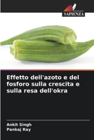 Effetto dell'azoto e del fosforo sulla crescita e sulla resa dell'okra 6209296858 Book Cover