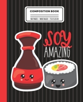 Composition Book Soy Amazing: Wide Ruled Writing Notebook with Sushi Roll And Soy Sauce 1087251729 Book Cover