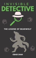 INVISIBLE DETECTIVE: The Legend of Bearwolf B0CD91MQ3C Book Cover