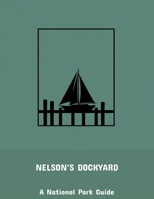 Nelson'S Dockyard: A National Park Guide B0FP9Q2H4G Book Cover