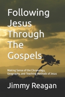 Following Jesus Through the Gospels: Making Sense of the Chronology, Geography, and Teaching Methods of Jesus 1540559629 Book Cover