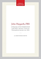 John Haygarth, Frs, 1740-1827: A Physician of the Enlightenment (Memoirs of the American Philosophical Society) (Memoirs of the American Philosophical Society) 0871692546 Book Cover