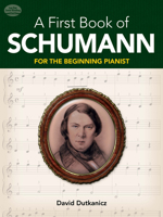 A First Book of Schumann: 32 Arrangements for the Beginning Pianist (Dover Music for Piano) 0486479056 Book Cover