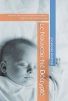 Le Nouveau-Né Décrypté: Préparez-vous à une Aventure Extraordinaire dans les Soins du Nouveau-né B0C7T9JQDP Book Cover