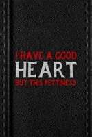 I Have A Good Heart But This Pettiness: All Purpose 6x9 Blank Lined Notebook Journal Way Better Than A Card Trendy Unique Gift Black Texture Petty 170646343X Book Cover