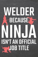 Welder because Ninja isn't an official Job Title: Welder Dot Grid Notebook, Planner or Journal 110 Dotted Pages Office Equipment, Supplies Funny Welder Gift Idea for Christmas or Birthday 1671158075 Book Cover