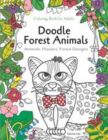 Doodle Forest Animals Coloring Book for Adults：Animals, Flowers, and Forest Designs: Stress Relieving Unique Patterns 179083922X Book Cover