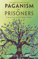 Paganism for Prisoners: Connecting to the Magic Within 0738767867 Book Cover