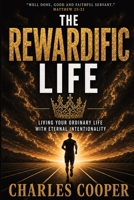 The Rewardific Life - Living Your Ordinary Life with Eternal Intentionality B0H6M3HFGQ Book Cover