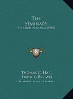 The Seminary: Its Spirit And Aims 1169554504 Book Cover