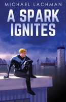 A Spark Ignites (The Spark Superhero Series, #1) 1736536605 Book Cover