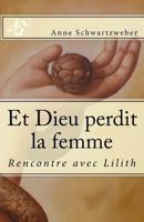 Et Dieu perdit la femme: Rencontre avec Lilith 1977629814 Book Cover