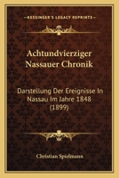 Achtundvierziger Nassauer Chronik. Darstellung Der Ereignisse in Nassau Im Jahre 1848, Etc. 0274641704 Book Cover