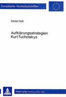 Aufklaerungsstrategien Kurt Tucholskys: Literarisch-Publizistische Aspekte Der «Weltbuehne»-Texte 3820462902 Book Cover