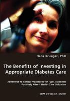 The Benefits of Investing in Appropriate Diabetes Care: Adherence to Clinical Procedures for Type 2 Diabetes Positively Affects Health Care Utilization 3836437635 Book Cover
