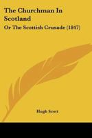 The Churchman In Scotland: Or The Scottish Crusade 1166926338 Book Cover