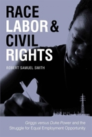 Race, Labor, and Civil Rights: Griggs Versus Duke Power and the Struggle for Equal Employment Opportunity 0807133639 Book Cover