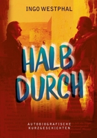 Halbdurch: Autobiografische Kurzgeschichten (German Edition) 3759751555 Book Cover