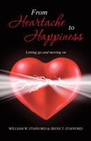 From Heartache to Happiness: Letting Go and Moving on 1452592411 Book Cover