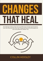Changes that Heal: The Ultimate Guide on How You Can Effectively Change and Transform Your Life, Discover How You Can Change and Improve on All Aspects of Your Life to Become a Better You 6069836782 Book Cover