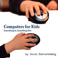 Computers for Kids: Something In, Something Out 057809195X Book Cover