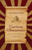 Curious Obsessions : In the History of Science and Spirituality 1925679845 Book Cover