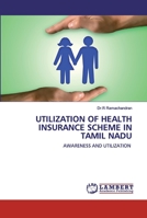 UTILIZATION OF HEALTH INSURANCE SCHEME IN TAMIL NADU: AWARENESS AND UTILIZATION 6202528443 Book Cover