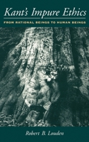 Kant's Impure Ethics: From Rational Beings to Human Beings 0195130413 Book Cover