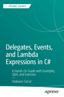 Delegates, Events, and Lambda Expressions in C#: A Hands-On Guide with Examples, Q&A, and Exercises (Apress Pocket Guides) B0FNW2F181 Book Cover