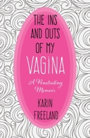 The Ins and Outs of My Vagina 0578949989 Book Cover