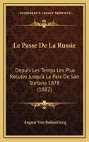 Le Passe De La Russie: Depuis Les Temps Les Plus Recules Jusqu'a La Paix De San Stefano 1878 (1882) 1272714616 Book Cover