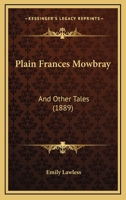 Plain Frances Mowbray: And Other Tales 1241193932 Book Cover