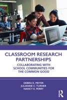 Classroom Research Partnerships: Collaborating with School Communities for the Common Good 1032273224 Book Cover