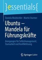Ubuntu – Mandela für Führungskräfte: Anregungen für Selbstmanagement, Teamarbeit und Konfliktlösung (essentials) 365837120X Book Cover