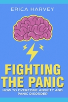 Fighting the Panic: How to Overcome Anxiety and Panic Disorder 1720016887 Book Cover