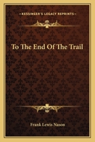 To The End Of The Trail 1359932763 Book Cover